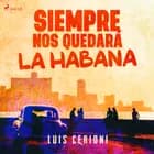 Siempre nos quedará la Habana af Luis Cerioni
