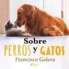 Sobre perros y gatos af Francisco Galera