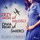 Trzy kroki od miłości, dwa kroki od śmierci af Jolanta Cywińska