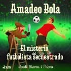 Amadeo Bola: El misterio del futbolista secuestrado af Jordi Sierra i Fabra