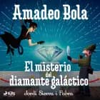 Amadeo Bola: El misterio del diamante galáctico af Jordi Sierra i Fabra
