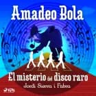 Amadeo Bola: El misterio del disco raro af Jordi Sierra i Fabra