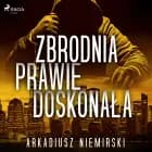Zbrodnia prawie doskonała af Arkadiusz Niemirski
