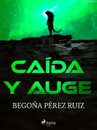Caída y auge af Begoña Pérez Ruiz