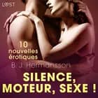 Silence, moteur, sexe ! - 10 nouvelles érotiques af B. J. Hermansson