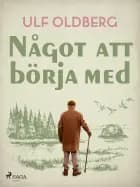 Något att börja med af Ulf Oldberg