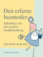 Den erfarne husmoder. Vejledning i den fine og grove landhusholdning af Nielsine Nielsen