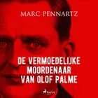 De vermoedelijke moordenaar van Olof Palme af Marc Pennartz
