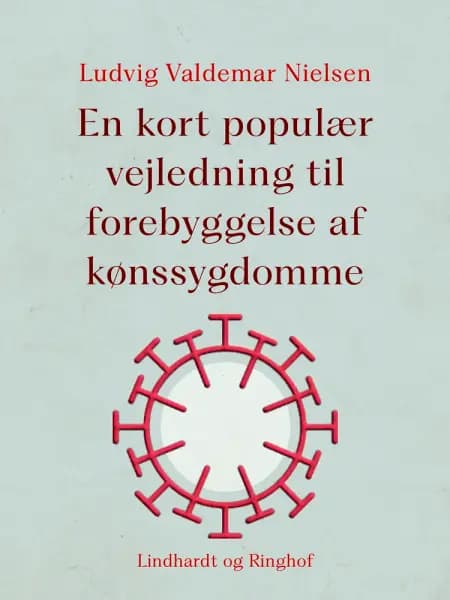 En kort populær vejledning til forebyggelse af kønssygdomme af Ludvig Valdemar Nielsen