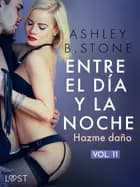 Entre el día y la noche 11: Hazme daño - una novela erótica BDSM af Ashley B. Stone
