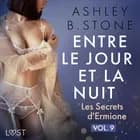 Entre le jour et la nuit 9 : Les Secrets d'Ermione - Une nouvelle érotique af Ashley B. Stone