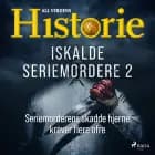 Iskalde seriemordere II - Seriemorderens skadde hjerne krever flere ofre af Alt om Historie