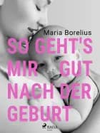 So geht's mir gut nach der Geburt af Maria Borelius