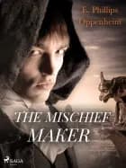 The Mischief-Maker af Edward Phillips Oppenheimer
