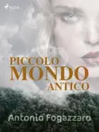 Piccolo mondo antico af Antonio Fogazzaro