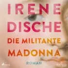 Die militante Madonna af Irene Dische