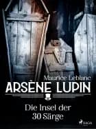 Arsène Lupin - Die Insel der 30 Särge af Maurice Leblanc