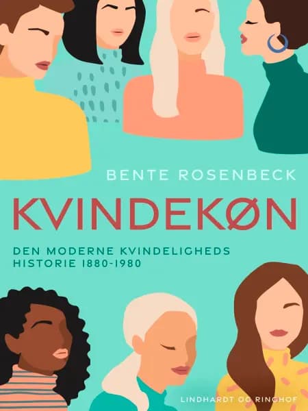 Kvindekøn. Den moderne kvindeligheds historie 1880-1980 af Bente Rosenbeck