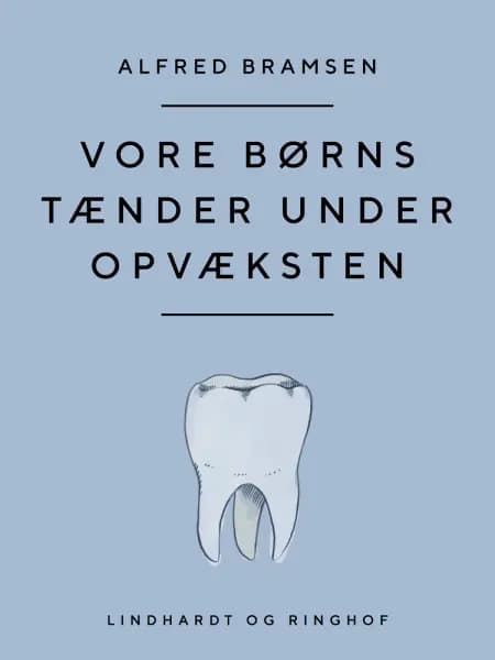 Vore børns tænder under opvæksten af Alfred Bramsen