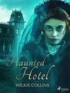 The Haunted Hotel af Wilkie Collins