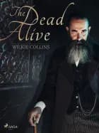 The Dead Alive af Wilkie Collins