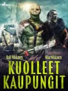 Kuolleet kaupungit af Raili Mikkanen og Niko Mikkanen