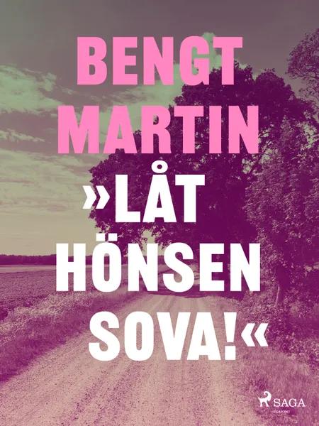Låt hönsen sova! af Bengt Martin
