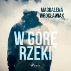 W górę rzeki af Magdalena Wrocławiak