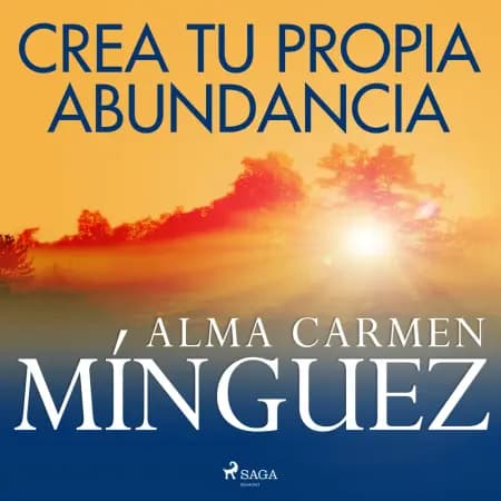 Crea tu propia abundancia af Alma Carmen Mínguez
