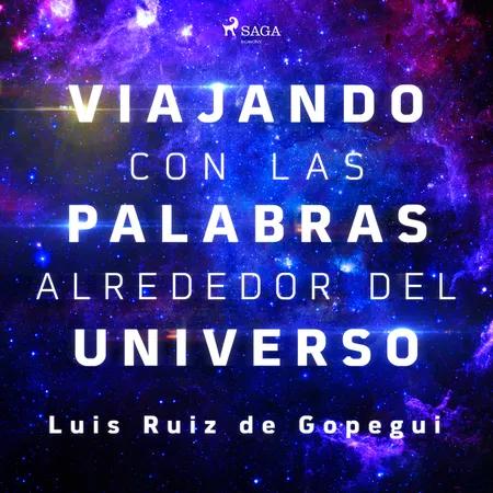 Viajando con las palabras alrededor del universo af Luis Ruiz de Gopegui