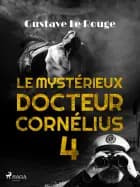 Le Mystérieux Docteur Cornélius 4 af Gustave Le Rouge