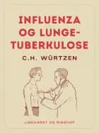 Influenza og lungetuberkulose af C.H. Würtzen