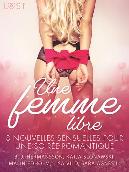 Une femme libre - 8 nouvelles sensuelles pour une soirée romantique af Sara Agnès L.