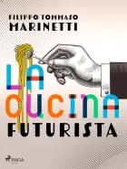 La cucina futurista af Filippo Tommaso Marinetti