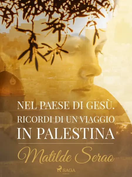 Nel paese di Gesù. Ricordi di un viaggio in Palestina af Matilde Serao