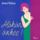 Älähän änkee! af Anni Polva