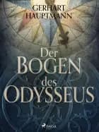 Der Bogen des Odysseus af Gerhart Hauptmann