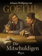 Die Mitschuldigen af Johann Wolfgang von Goethe F