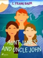 Aunt Jane's Nieces and Uncle John af L. Frank Baum