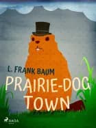 Prairie-Dog Town af L. Frank. Baum