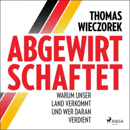 Abgewirtschaftet: warum unser Land verkommt und wer daran verdient af Thomas Wieczorek
