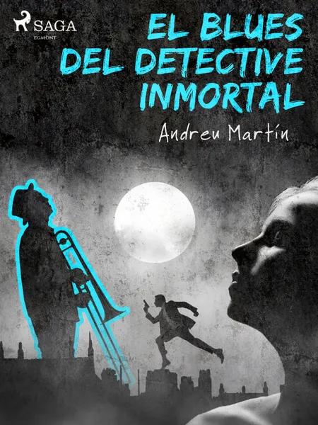 El blues del detective inmortal af Andreu Martín