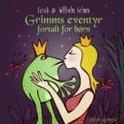 Grimms eventyr fortalt for børn af Jacob Grimm og Wilhelm Grimm