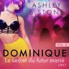 Dominique 4 : Le secret du futur marié - Une nouvelle érotique af Ashley B. Stone
