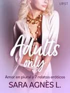Adults only: Amor en plural y 6 relatos eróticos af Sara Agnès L.