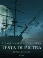 Straordinarie avventure di Testa di Pietra af Emilio Salgari
