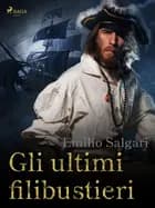 Gli ultimi filibustieri af Emilio Salgari