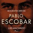 Biografías breves - Pablo Escobar af Luis Machado