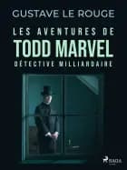 Les Aventures de Todd Marvel, détective milliardaire af Gustave Le Rouge