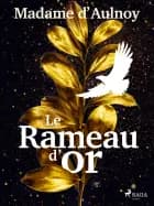 Le Rameau d’or af Madame d'Aulnoy